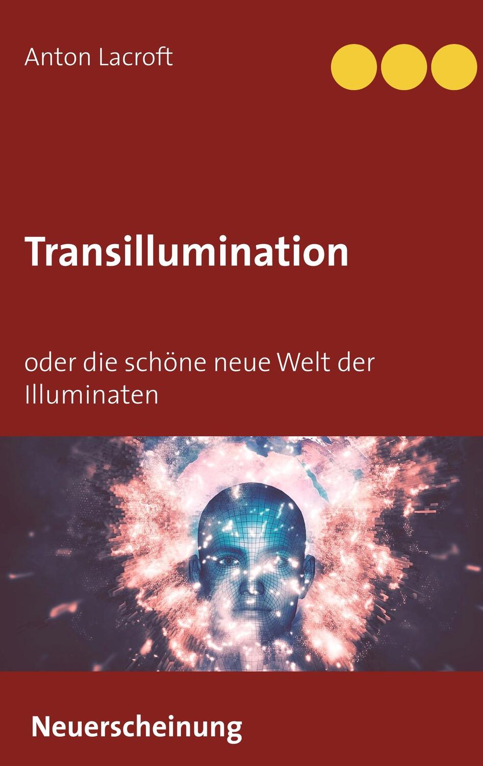Cover: 9783748130284 | Transillumination | oder die schöne neue Welt der Illuminaten | Buch