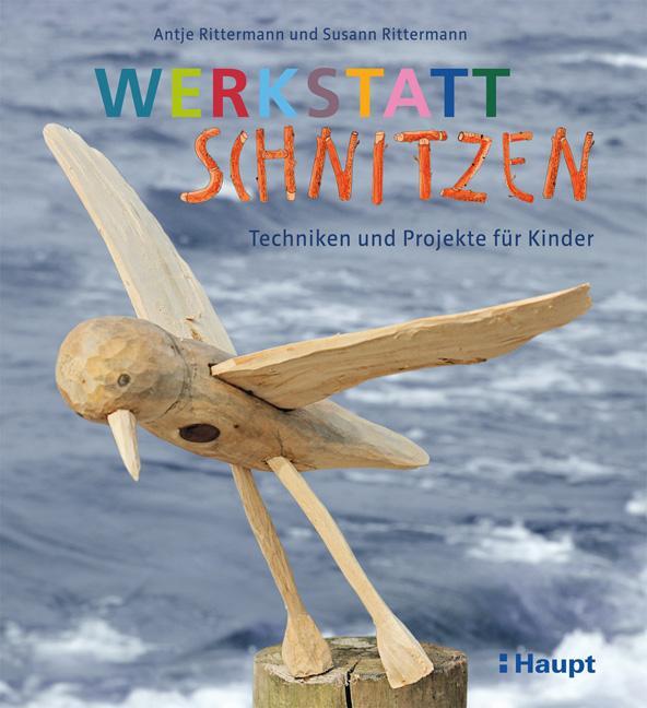 Cover: 9783258602004 | Werkstatt Schnitzen | Techniken und Projekte für Kinder | Taschenbuch