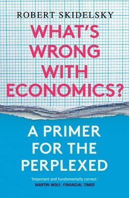 Cover: 9780300257496 | What's Wrong with Economics? | A Primer for the Perplexed | Skidelsky