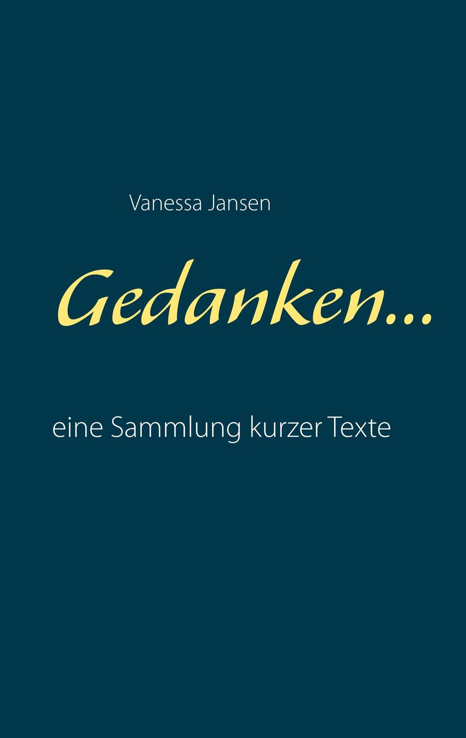 Cover: 9783750435995 | Gedanken... | eine Sammlung kurzer Texte | Vanessa Jansen | Buch
