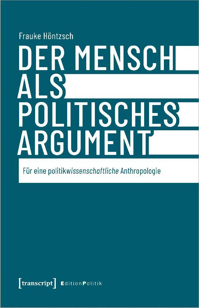 Cover: 9783837665819 | Der Mensch als politisches Argument | Frauke Höntzsch | Taschenbuch