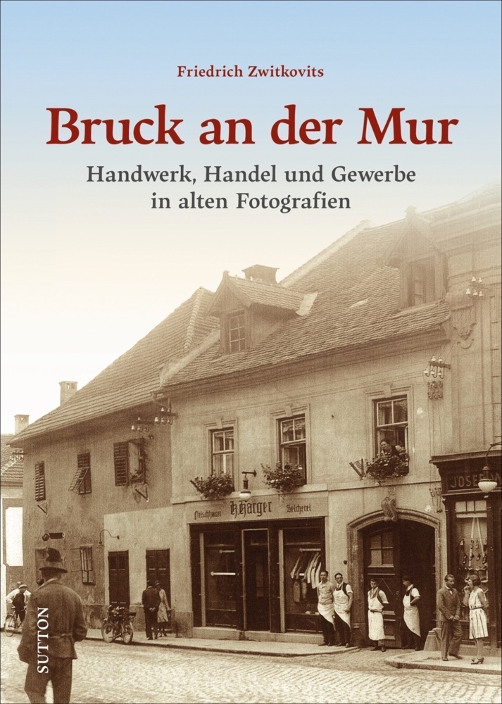 Cover: 9783963032899 | Bruck an der Mur | Handwerk, Handel und Gewerbe in alten Fotografien