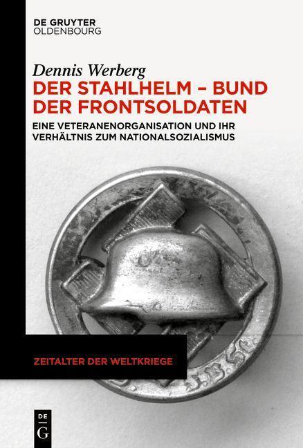 Cover: 9783111082349 | Der Stahlhelm - Bund der Frontsoldaten | Dennis Werberg | Buch | 2023
