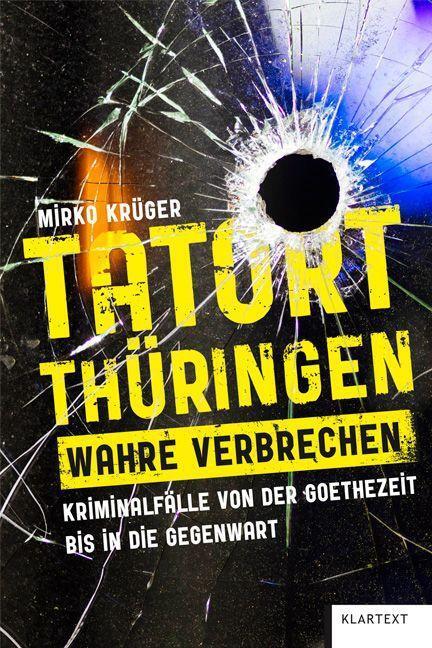 Cover: 9783837525496 | Tatort Thüringen. Wahre Verbrechen. | Mirko Krüger | Buch | 240 S.