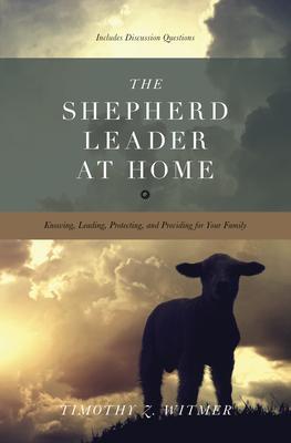 Cover: 9781433530074 | The Shepherd Leader at Home | Timothy Z. Witmer | Taschenbuch | 2012