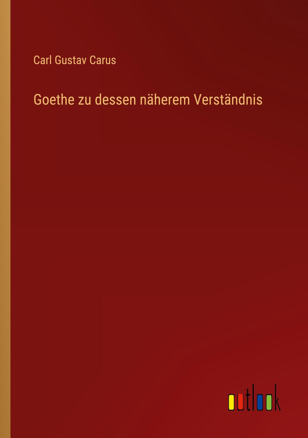 Cover: 9783368479121 | Goethe zu dessen näherem Verständnis | Carl Gustav Carus | Taschenbuch