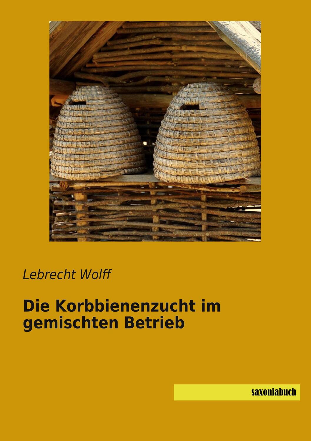 Cover: 9783957707239 | Die Korbbienenzucht im gemischten Betrieb | Lebrecht Wolff | Buch