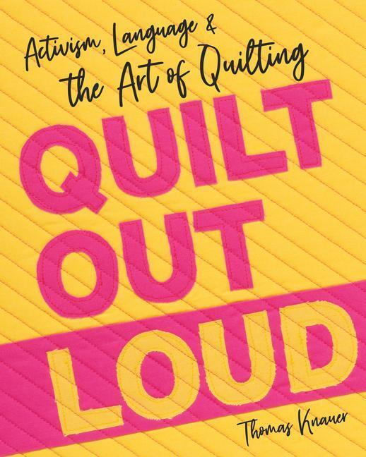 Cover: 9781644033227 | Quilt Out Loud | Activism, Language &amp; the Art of Quilting | Knauer