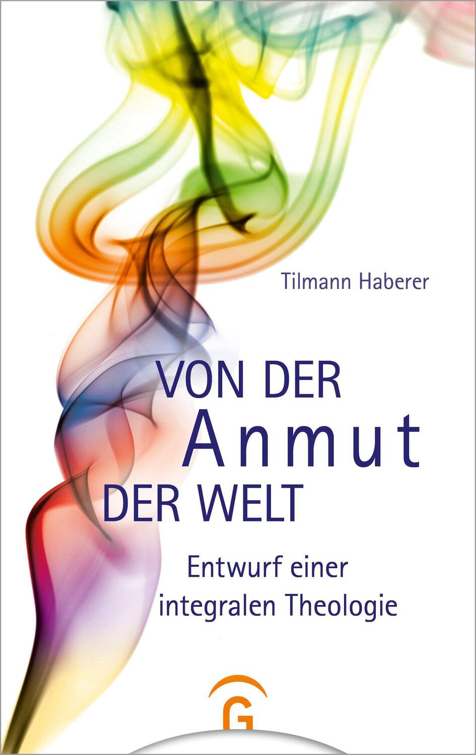 Cover: 9783579071718 | Von der Anmut der Welt | Entwurf einer integralen Theologie | Haberer