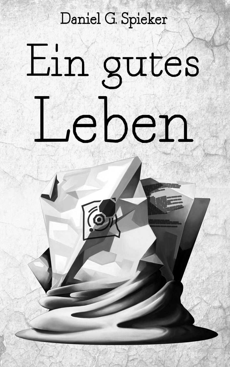 Cover: 9783743173972 | Ein gutes Leben | Daniel Spieker (u. a.) | Taschenbuch | Paperback