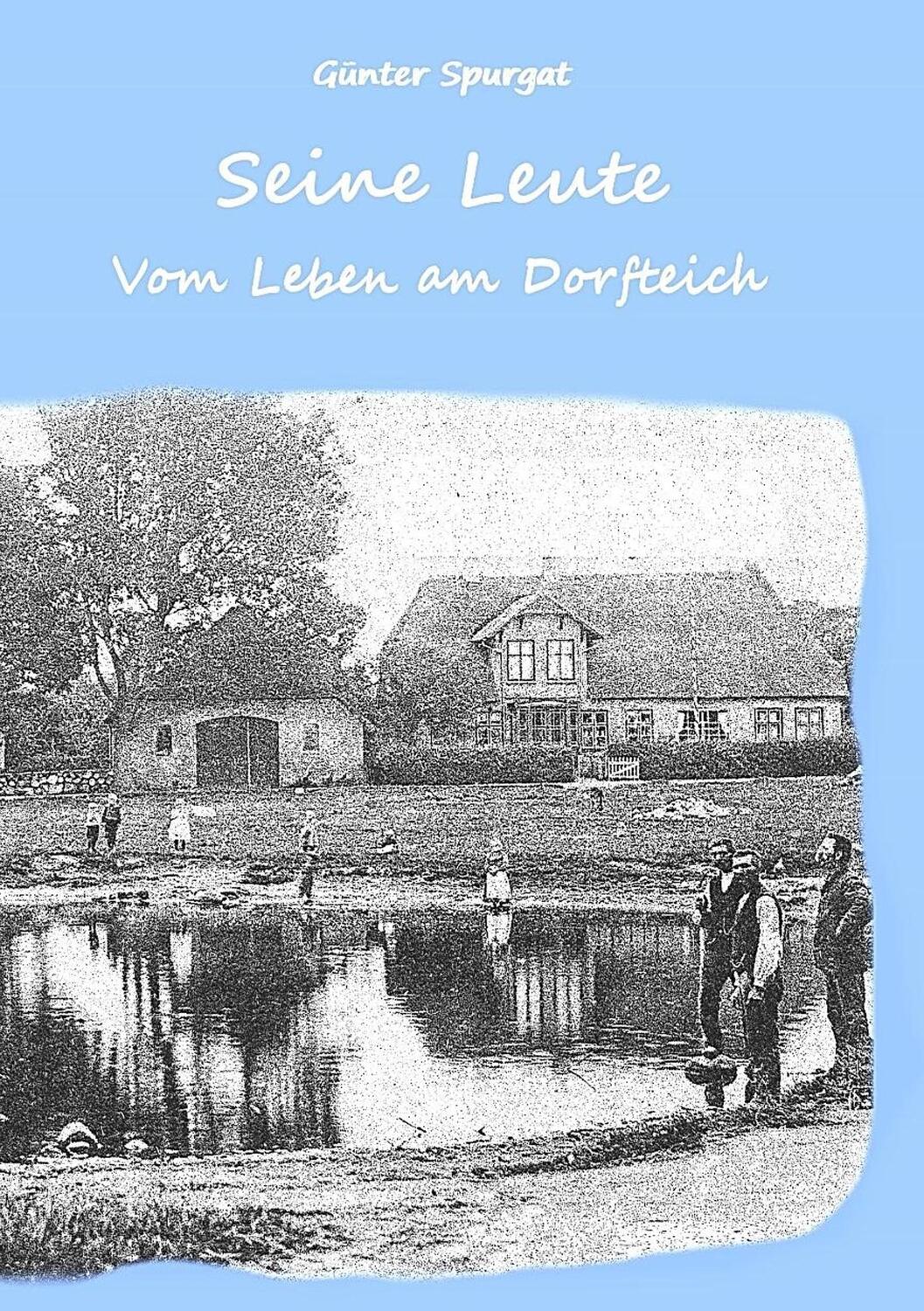 Cover: 9783744890427 | Seine Leute | Vom Leben am Dorfteich | Günter Spurgat | Taschenbuch
