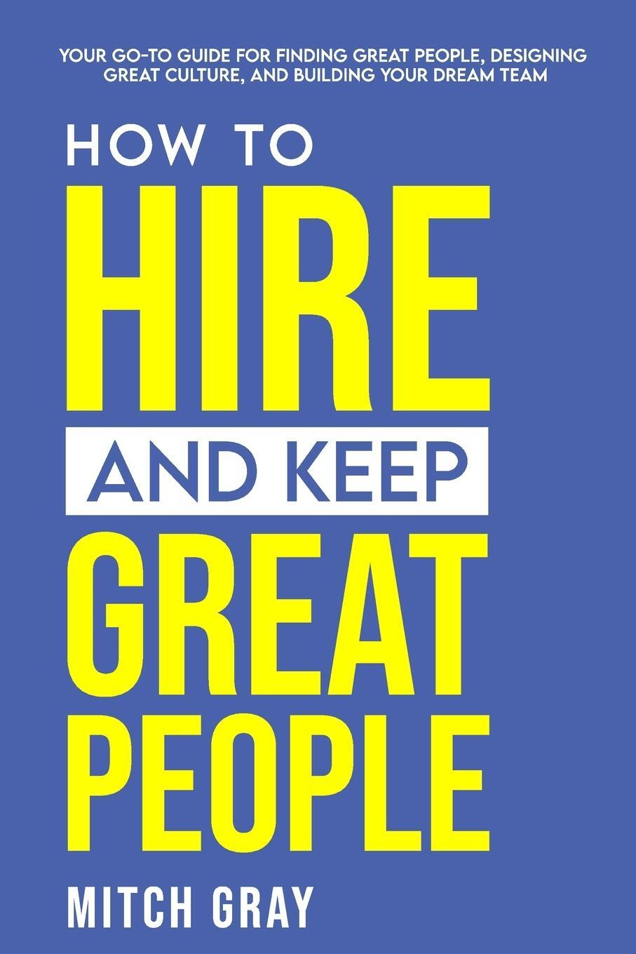 Cover: 9781667186832 | How to Hire and Keep Great People | Mitch Gray | Taschenbuch | 2021
