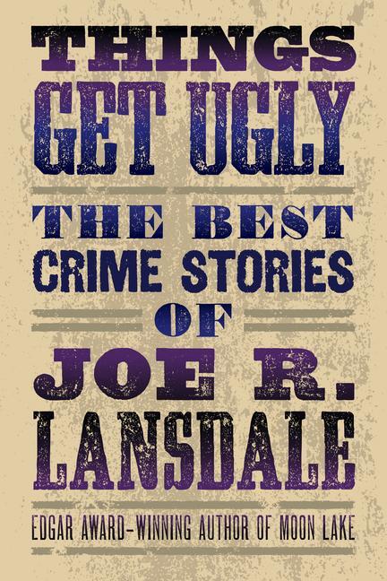 Cover: 9781616963965 | Things Get Ugly: The Best Crime Fiction of Joe R. Lansdale | Lansdale