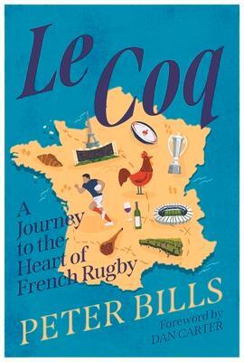 Cover: 9781838956035 | Le Coq | A Journey to the Heart of French Rugby | Peter Bills | Buch