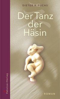 Cover: 9783944788340 | Der Tanz der Häsin | Roman | Dieter R Fuchs | Buch | 208 S. | Deutsch