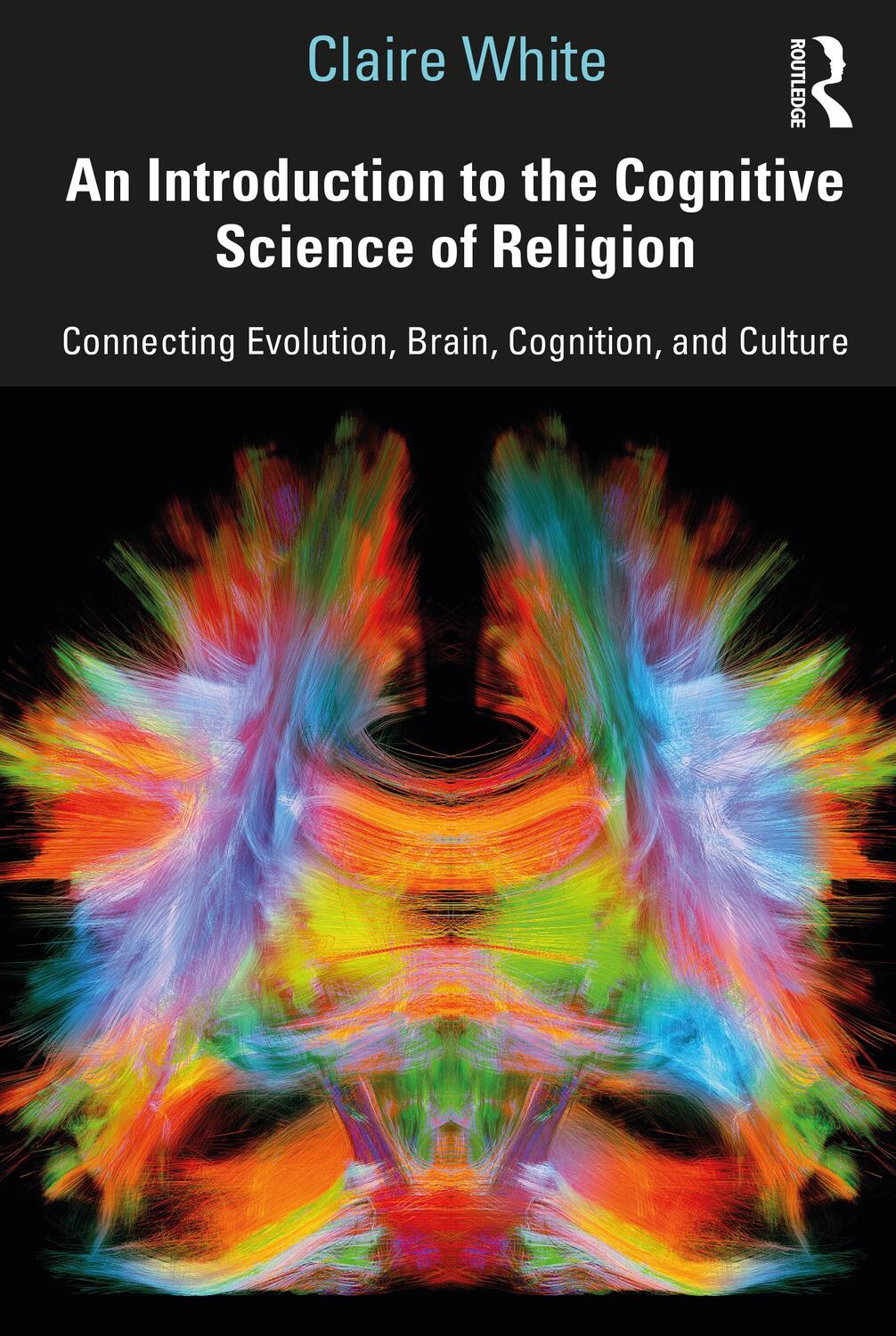 Cover: 9781138541467 | An Introduction to the Cognitive Science of Religion | Claire White