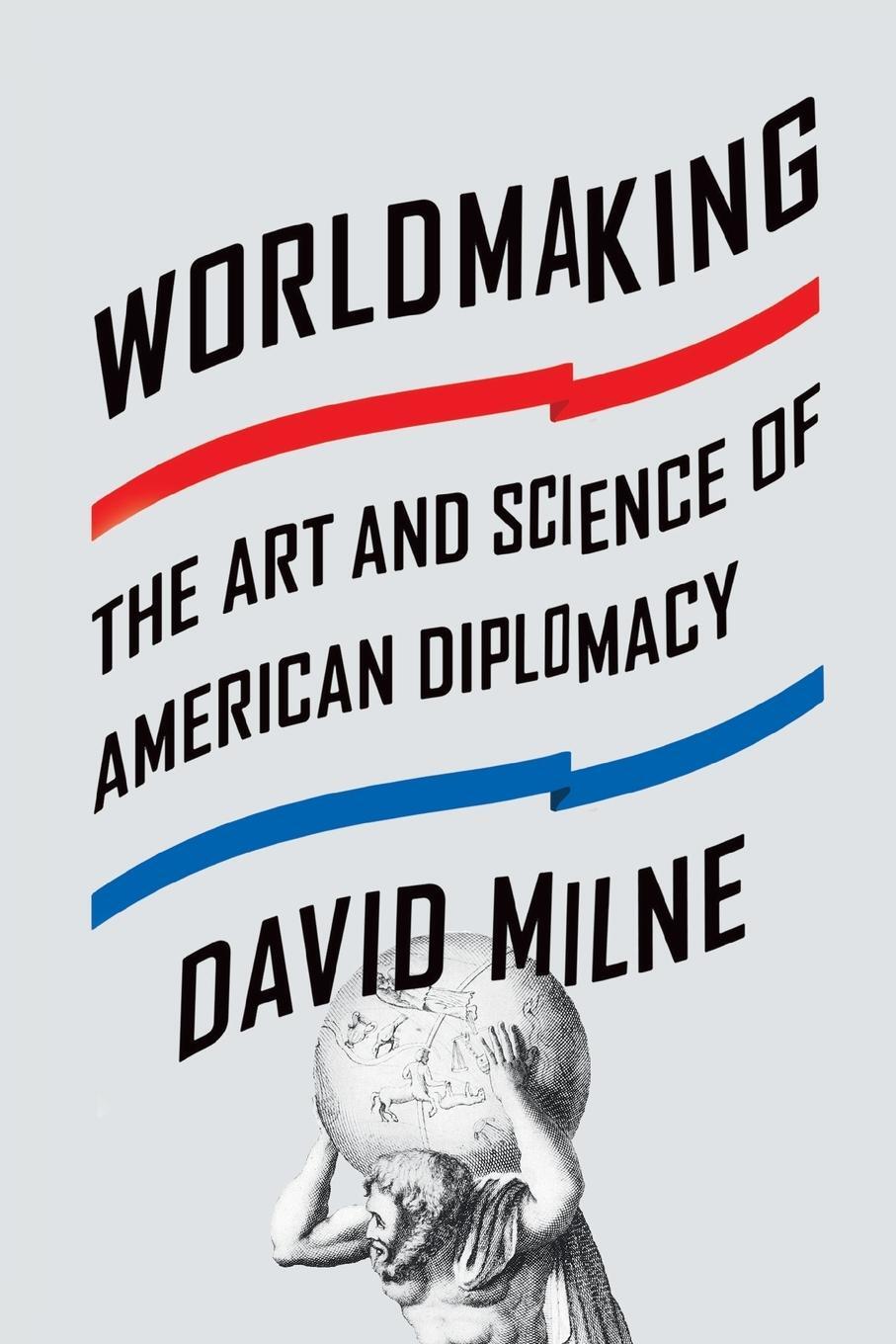 Cover: 9780374536398 | Worldmaking | The Art and Science of American Diplomacy | David Milne