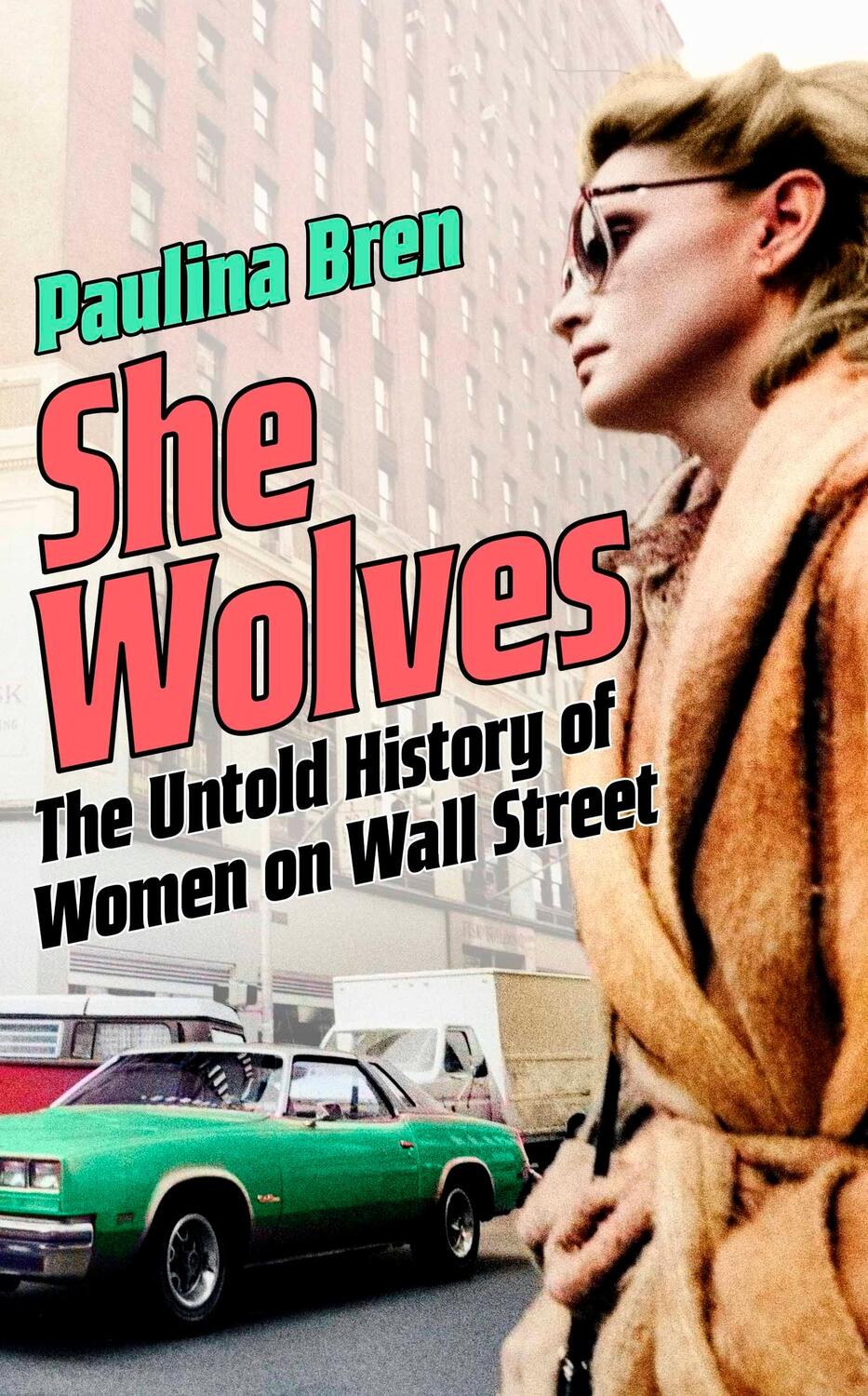 Cover: 9781399800938 | She Wolves | The Untold History of Women on Wall Street | Paulina Bren