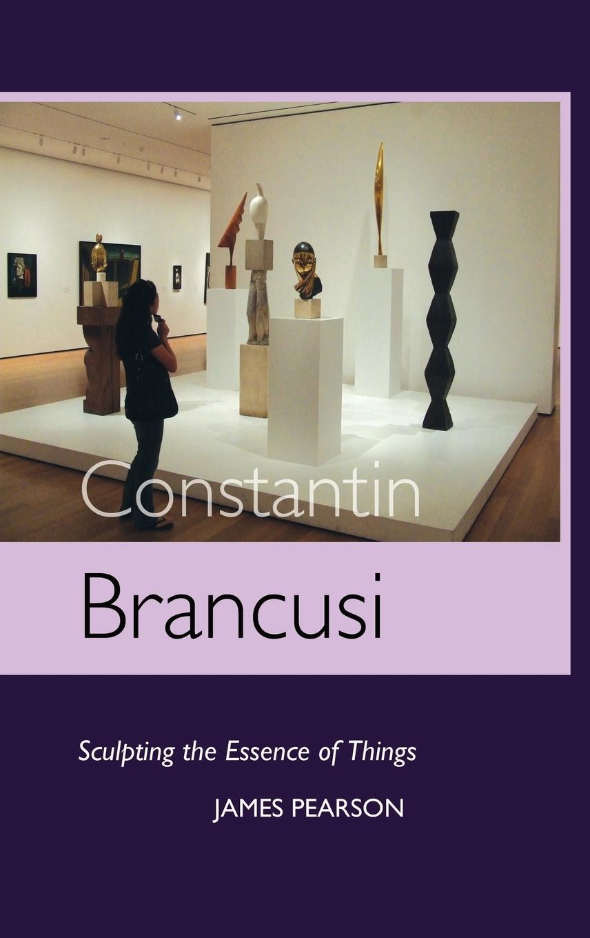 Cover: 9781861713391 | Constantin Brancusi | Sculpting the Essence of Things | James Pearson