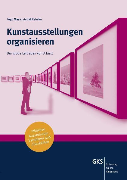 Cover: 9783980829854 | Kunstausstellungen organisieren | Ingo Maas (u. a.) | Taschenbuch