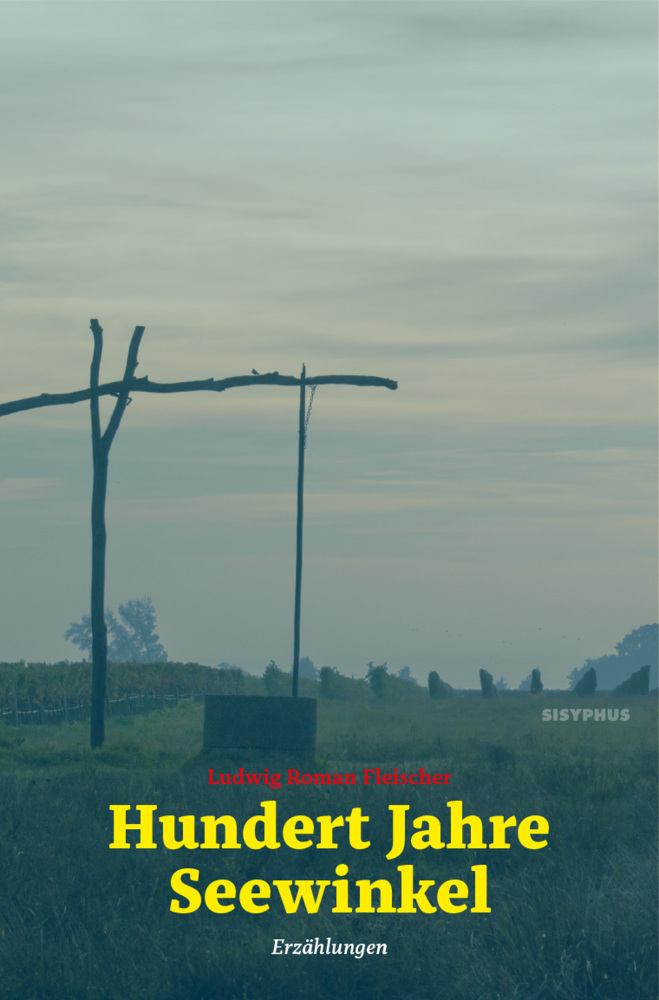Cover: 9783903125582 | Hundert Jahre Seewinkel | Erzählungen | Ludwig Roman Fleischer | Buch