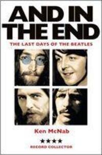 Cover: 9781846975226 | And in the End | The Last Days of the Beatles | Ken McNab | Buch