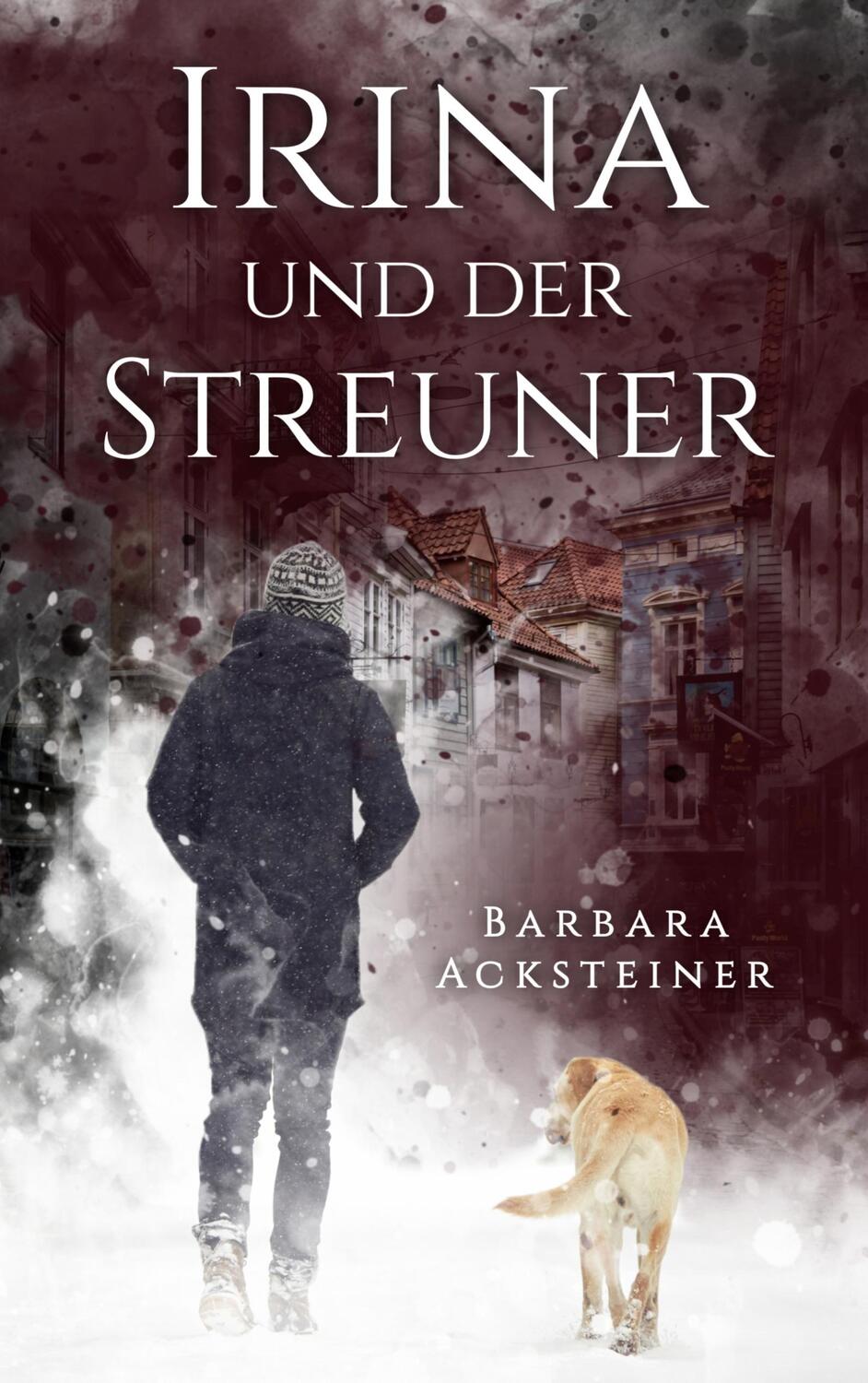 Cover: 9783756858422 | Irina und der Streuner | Roman | Barbara Acksteiner | Taschenbuch