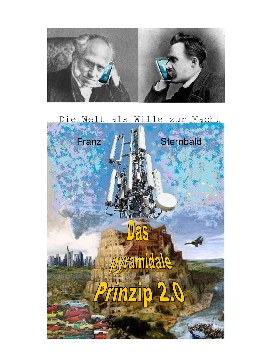Cover: 9783741258923 | Das pyramidale Prinzip 2.0 | Die Welt als Wille zur Macht | Sternbald