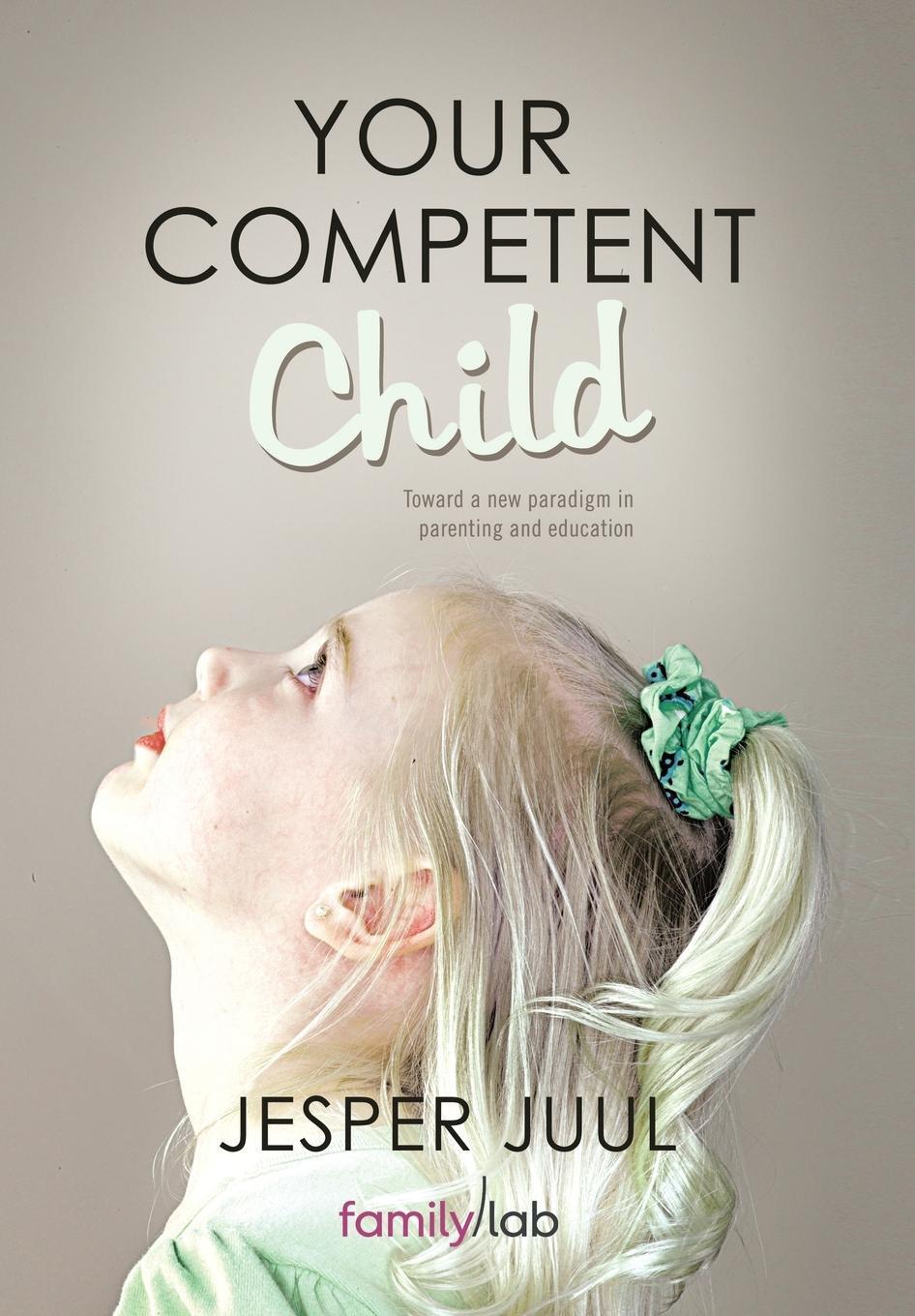 Cover: 9781452538921 | Your Competent Child | Jesper Juul | Buch | Englisch | 2011