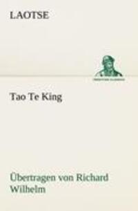 Cover: 9783842416055 | Tao Te King. Übertragen von Richard Wilhelm | Laotse | Taschenbuch