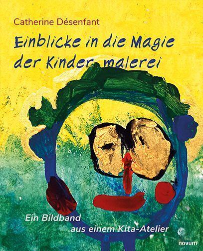 Cover: 9783991312819 | Einblicke in die Magie der Kindermalerei | Catherine Désenfant | Buch
