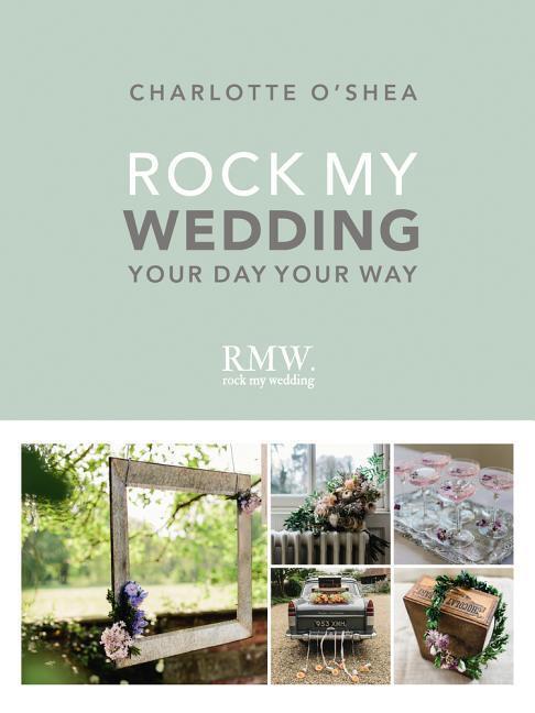 Cover: 9781785033537 | Rock My Wedding: Your Day Your Way | Charlotte O'Shea | Buch | 2017