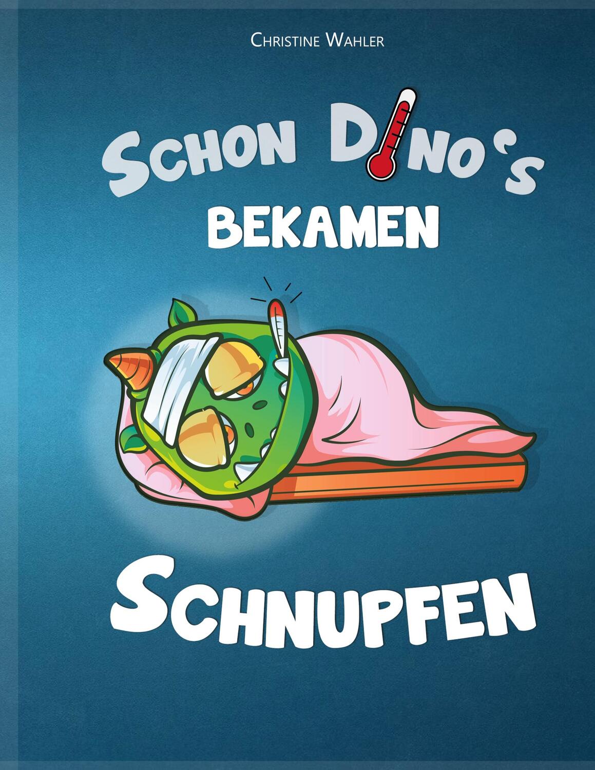 Cover: 9783751960311 | Schon Dino`s bekamen Schnupfen | Christine Wahler | Taschenbuch | 2020