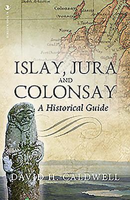 Cover: 9781912476541 | Islay, Jura and Colonsay | A Historical Guide | David Caldwell | Buch