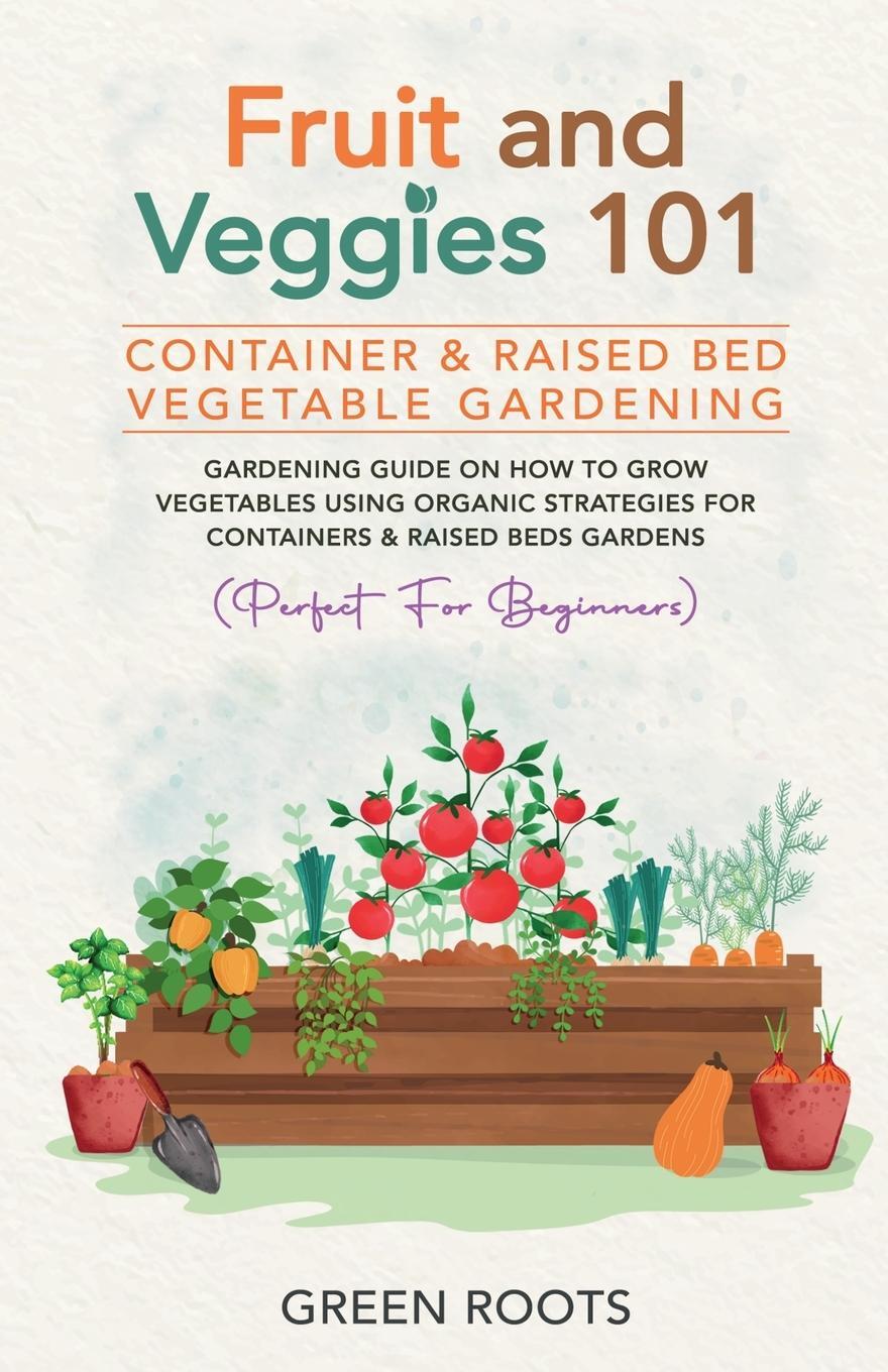 Cover: 9781739519339 | Fruit and Veggies 101 - Container &amp; Raised Beds Vegetable Garden