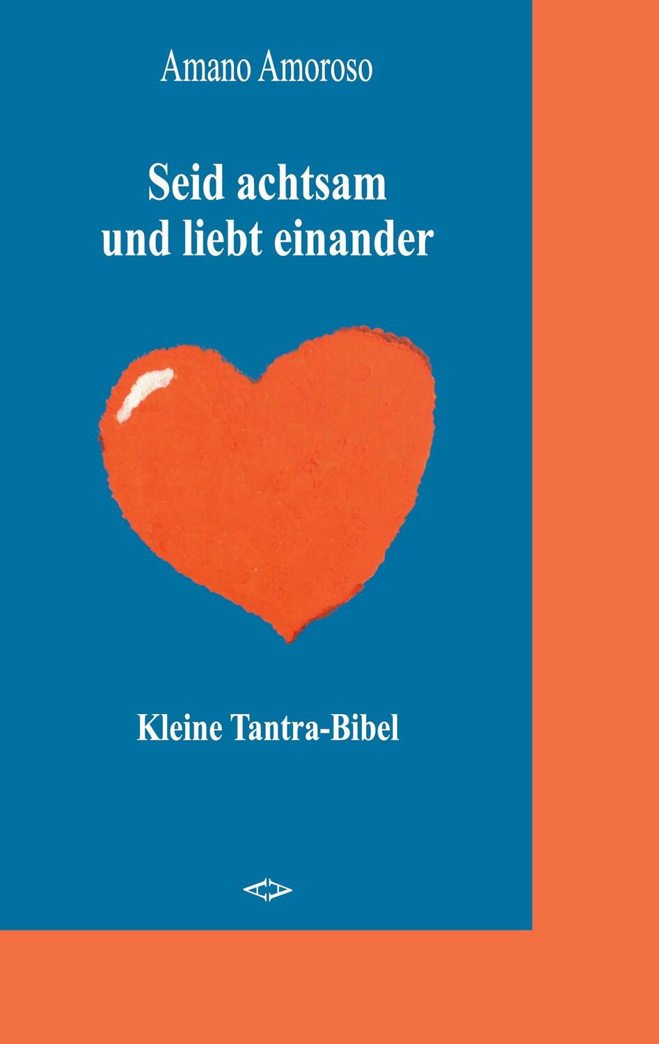 Cover: 9783750441231 | Seid achtsam und liebt einander | Kleine Tantra-Bibel | Amano Amoroso