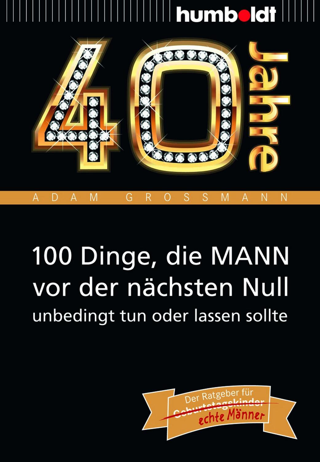 Cover: 9783869100241 | 40 Jahre: 100 Dinge, die MANN vor der nächsten Null unbedingt tun...