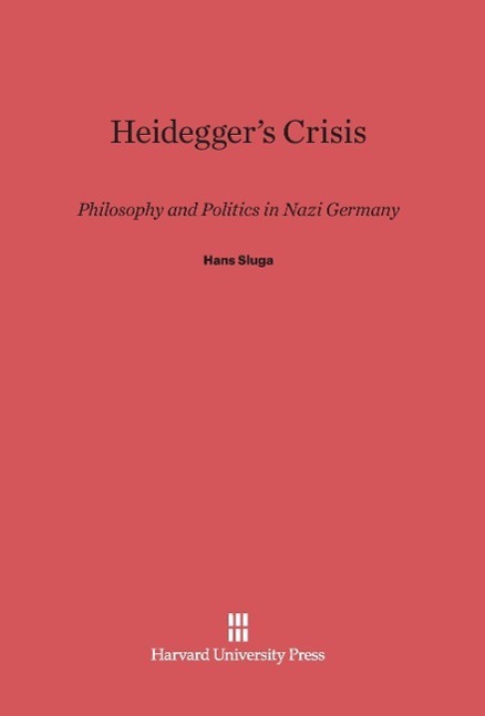 Cover: 9780674365070 | Heidegger's Crisis | Philosophy and Politics in Nazi Germany | Sluga