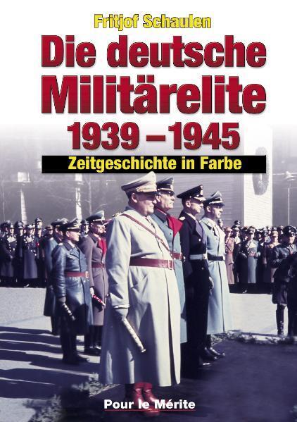 Cover: 9783932381256 | Die deutsche Militärelite 1939 - 1945 | Zeitgeschichte in Farbe | Buch