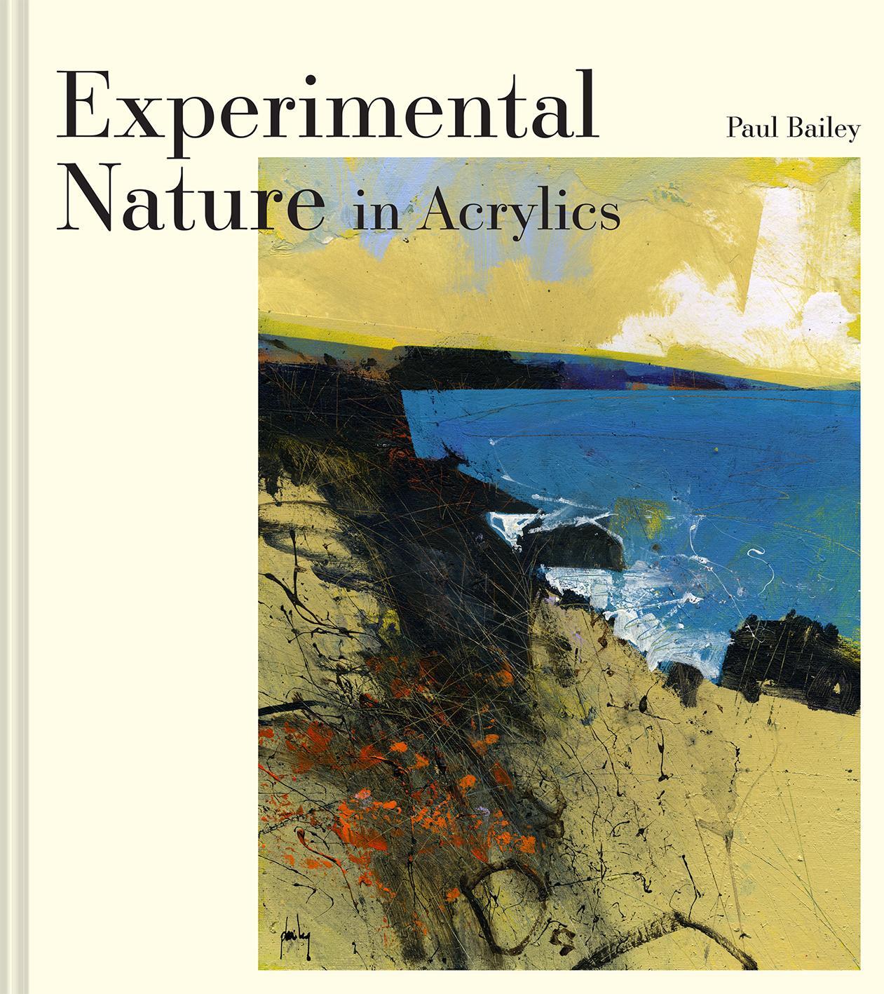 Cover: 9781849947763 | Experimental Nature in Acrylics | Our Landscapes | Paul Bailey | Buch
