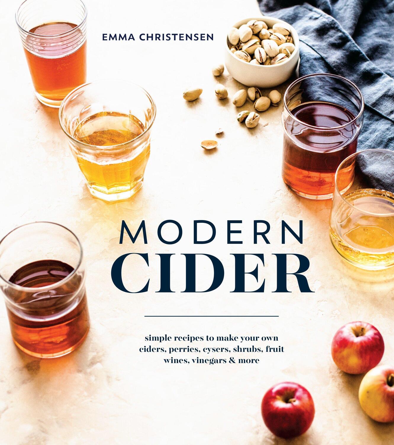 Cover: 9781607749684 | Modern Cider: Simple Recipes to Make Your Own Ciders, Perries,...