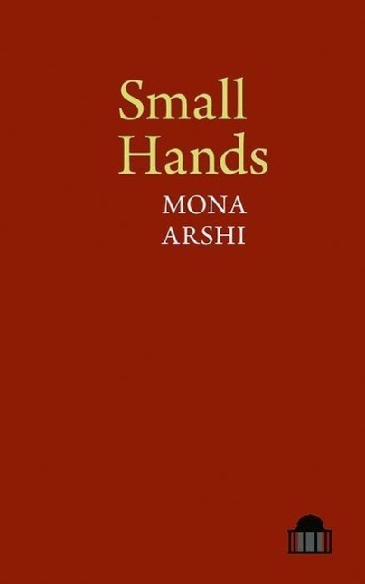 Cover: 9781781381816 | Small Hands | Mona Arshi | Taschenbuch | Pavilion Poetry Lup | 2015