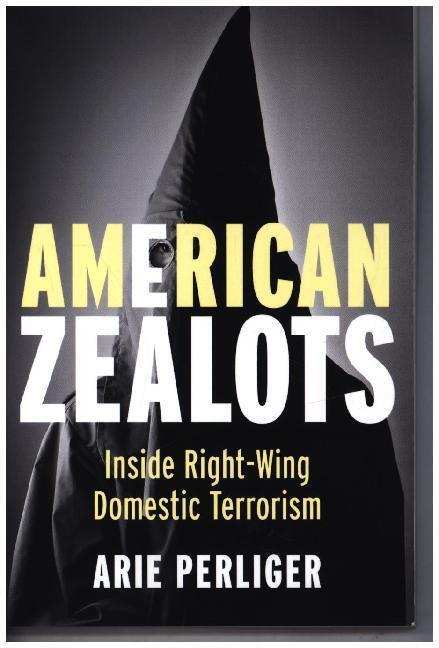 Cover: 9780231167116 | American Zealots - Inside Right-Wing Domestic Terrorism | Perliger