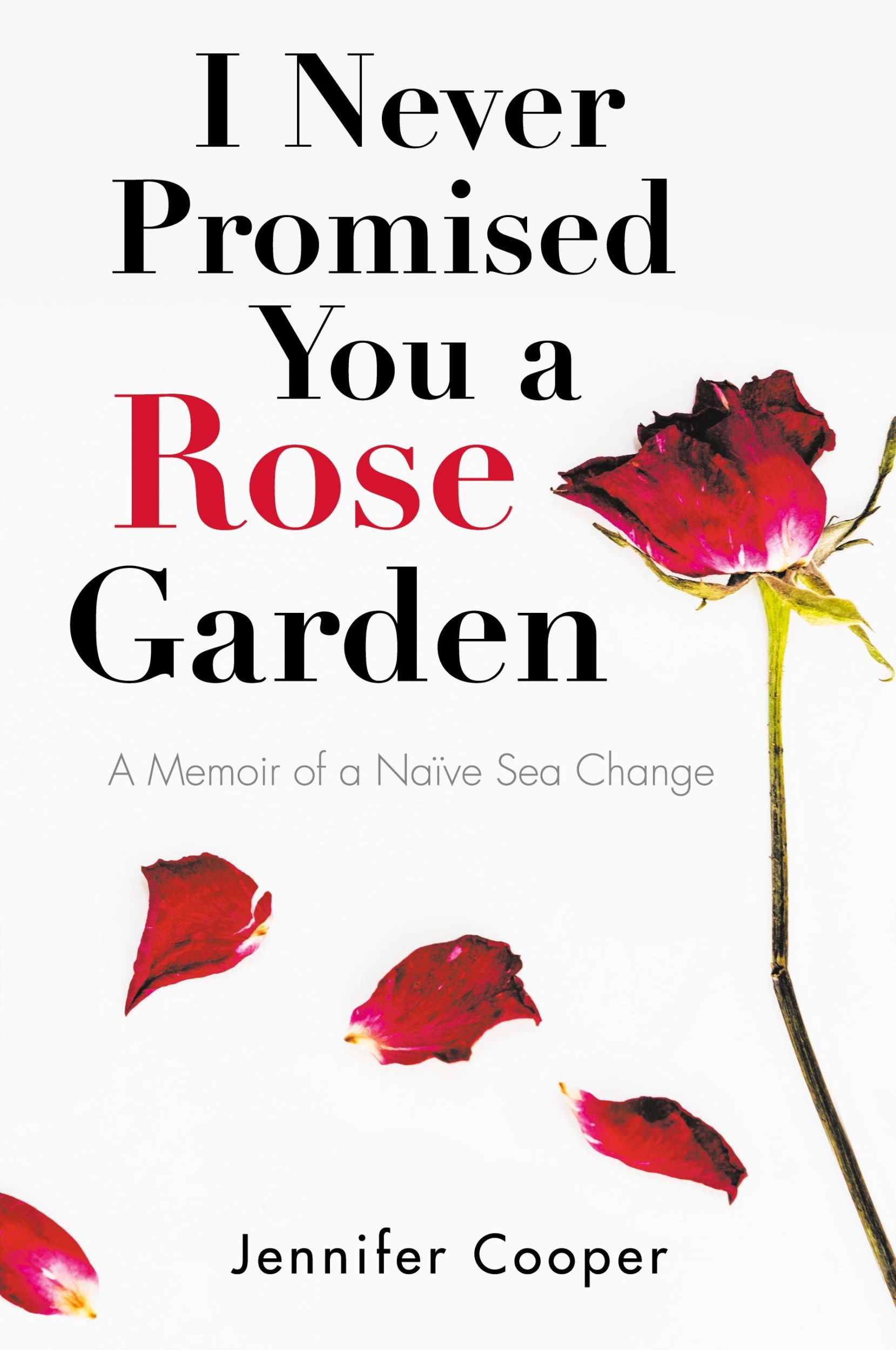 Cover: 9781504319621 | I Never Promised You a Rose Garden | A Memoir of a Naïve Sea Change