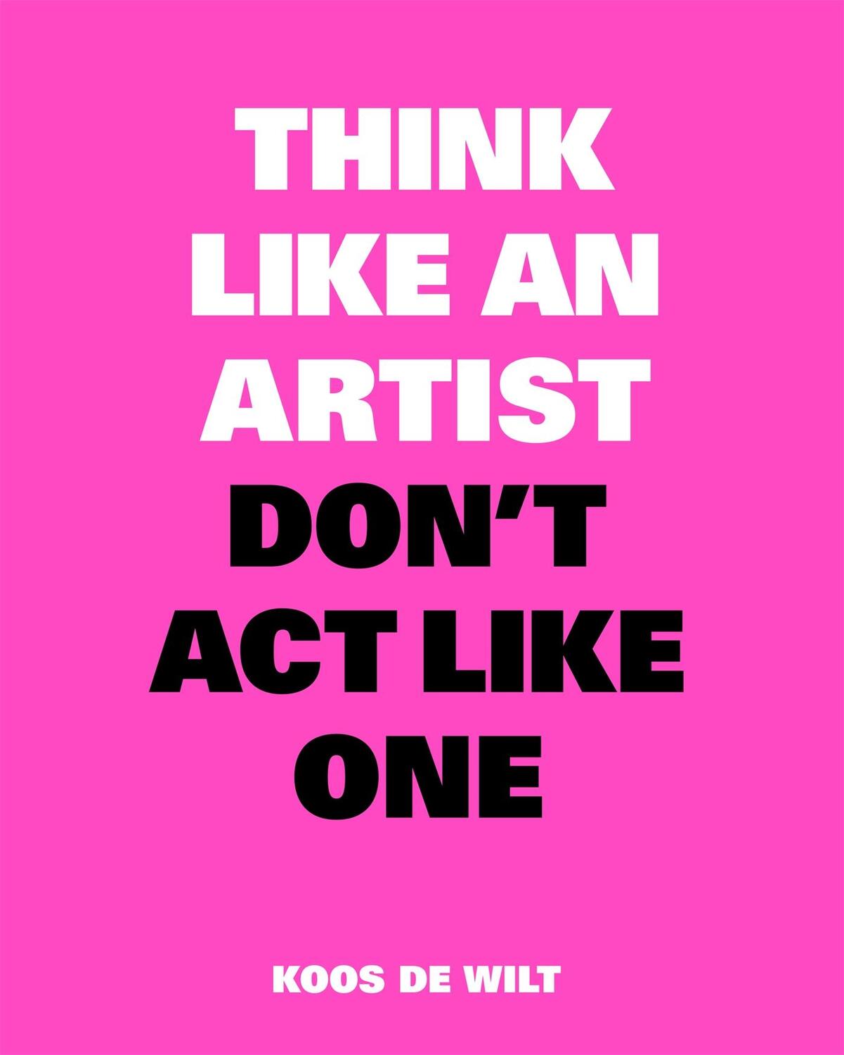 Cover: 9789063694685 | Think Like an Artist, Don't Act Like One | Koos de Wilt | Taschenbuch