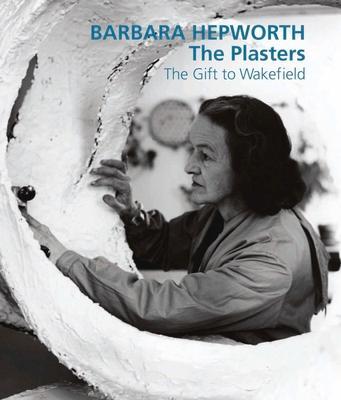 Cover: 9781848220669 | Barbara Hepworth: The Plasters | The Gift to Wakefield | Bowness