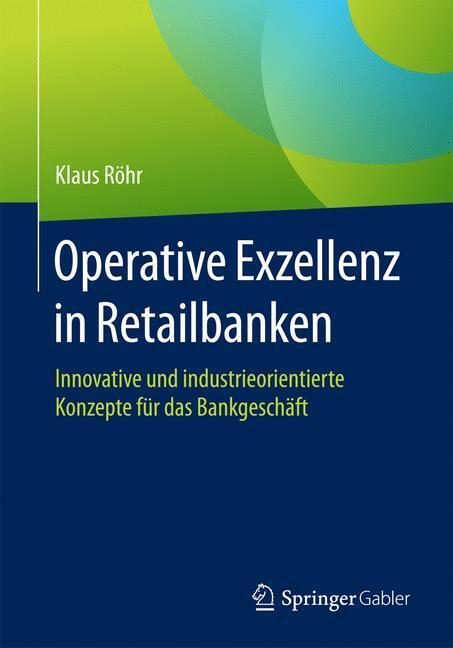 Cover: 9783658171643 | Operative Exzellenz in Retailbanken | Klaus Röhr | Taschenbuch | xix