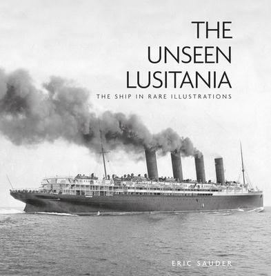 Cover: 9780750998871 | The Unseen Lusitania | The Ship in Rare Illustrations | Eric Sauder