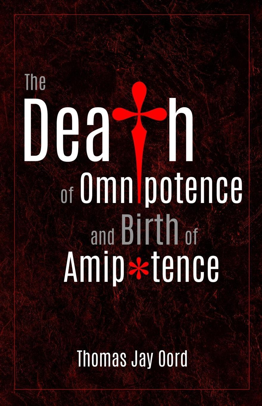 Cover: 9781948609913 | The Death of Omnipotence and Birth of Amipotence | Thomas Jay Oord