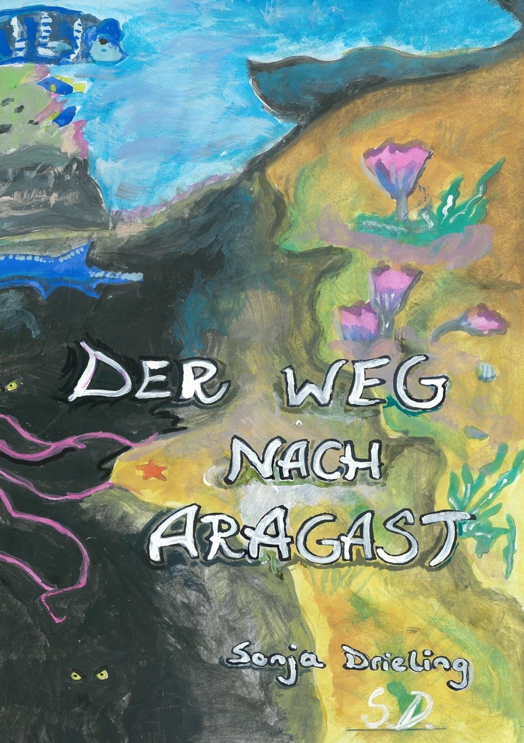 Cover: 9783738618433 | Der Weg nach Aragast | Sonja Drieling | Taschenbuch | Paperback | 2015